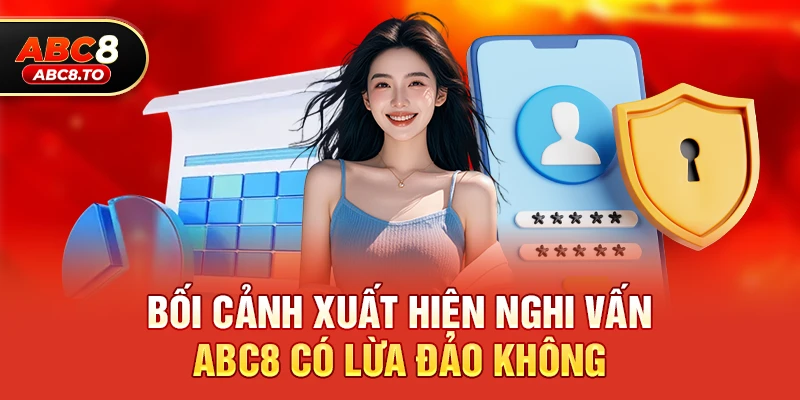 Bối cảnh xuất hiện nghi vấn abc8 có lừa đảo không