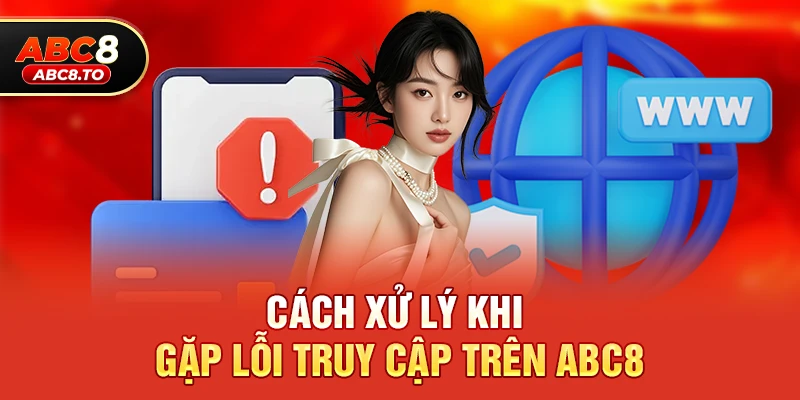 Cách xử lý khi gặp lỗi truy cập trên abc8