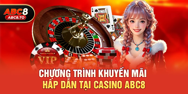 Chương trình khuyến mãi hấp dẫn tại Casino abc8