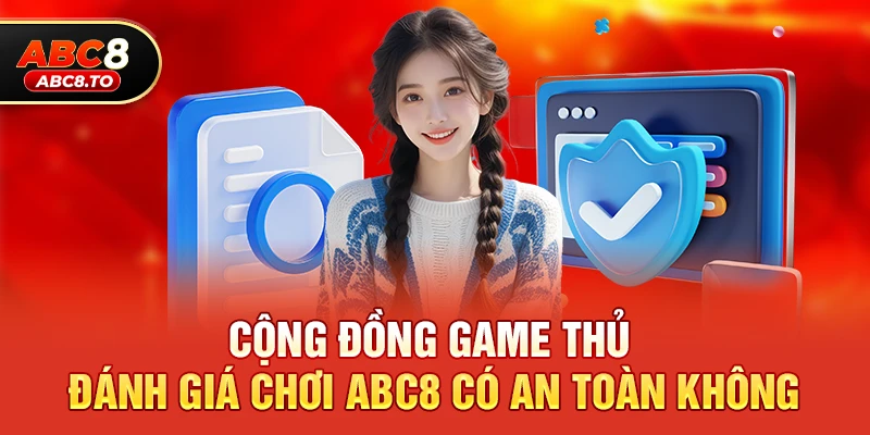 Vai trò của cộng đồng game thủ trong việc đánh giá chơi abc8 có an toàn không
