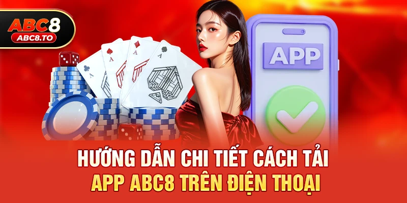 Hướng dẫn chi tiết cách Tải App abc8 trên điện thoại