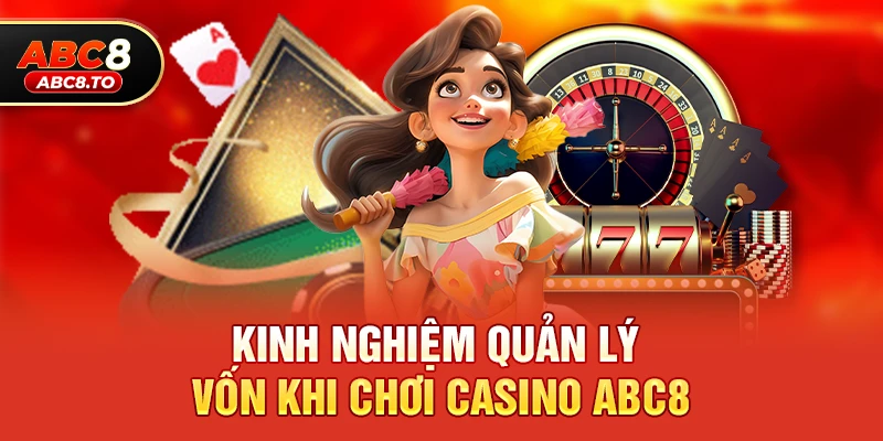Kinh nghiệm quản lý vốn khi chơi Casino abc8