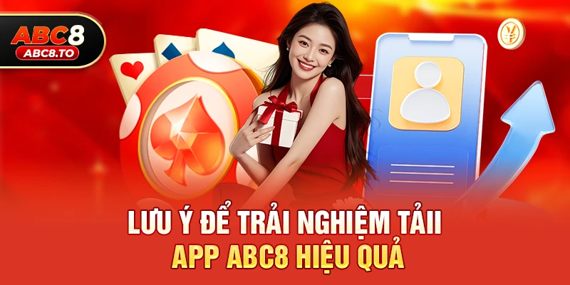 Lưu ý để trải nghiệm Tải App abc8 hiệu quả