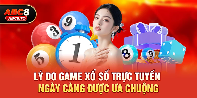 Lý do game xổ số trực tuyến ngày càng được ưa chuộng