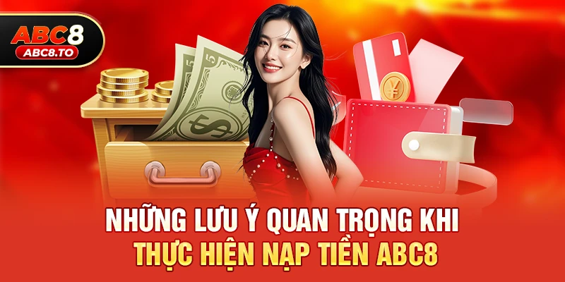 Những lưu ý quan trọng khi thực hiện Nạp tiền abc8
