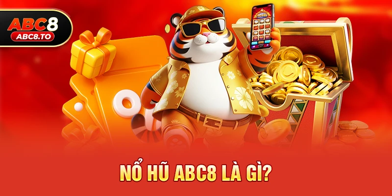 Nổ Hũ abc8 Là Gì?