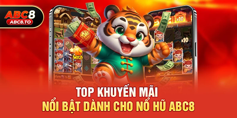Top khuyến mãi nổi bật dành cho nổ hũ abc8