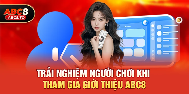 Trải nghiệm người chơi khi tham gia Giới thiệu abc8