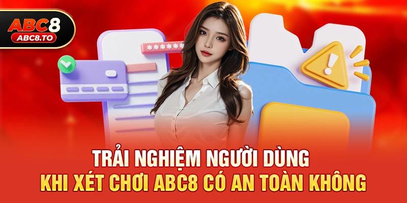 Trải nghiệm người dùng khi xét chơi abc8 có an toàn không