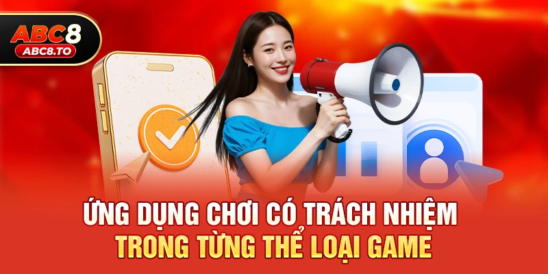 Ứng dụng chơi có trách nhiệm trong từng thể loại game