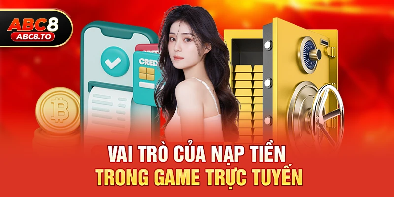 Vai trò của nạp tiền trong game trực tuyến