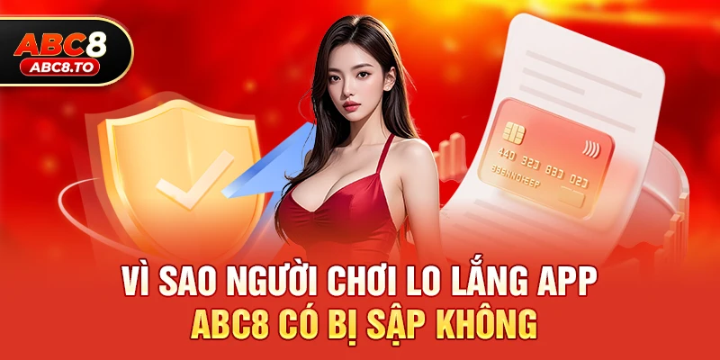 Vì sao người chơi lo lắng app abc8 có bị sập không